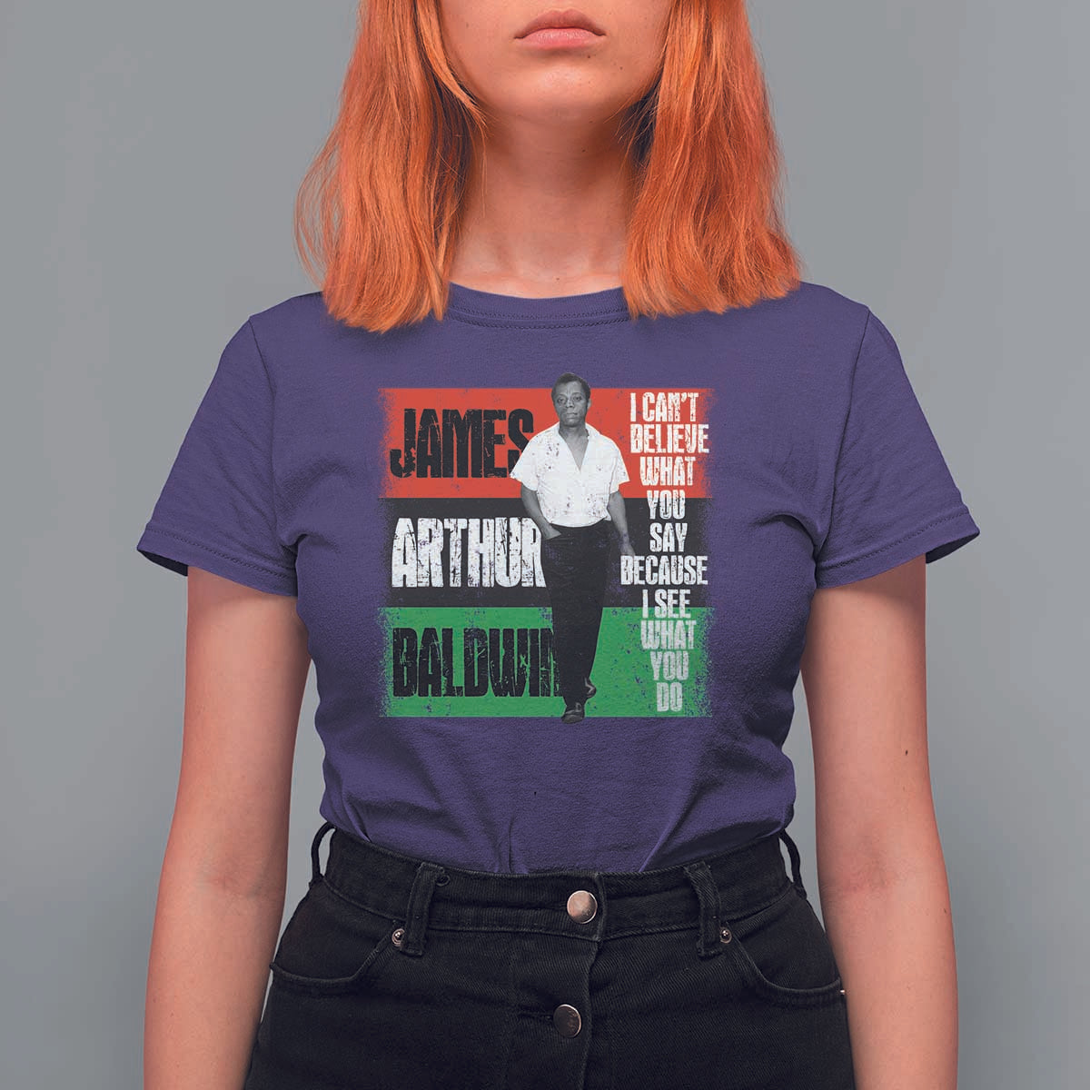 James Arthur Baldwin Quote T Shirt For Women I Can't Believe What You Say Because I See What You Do