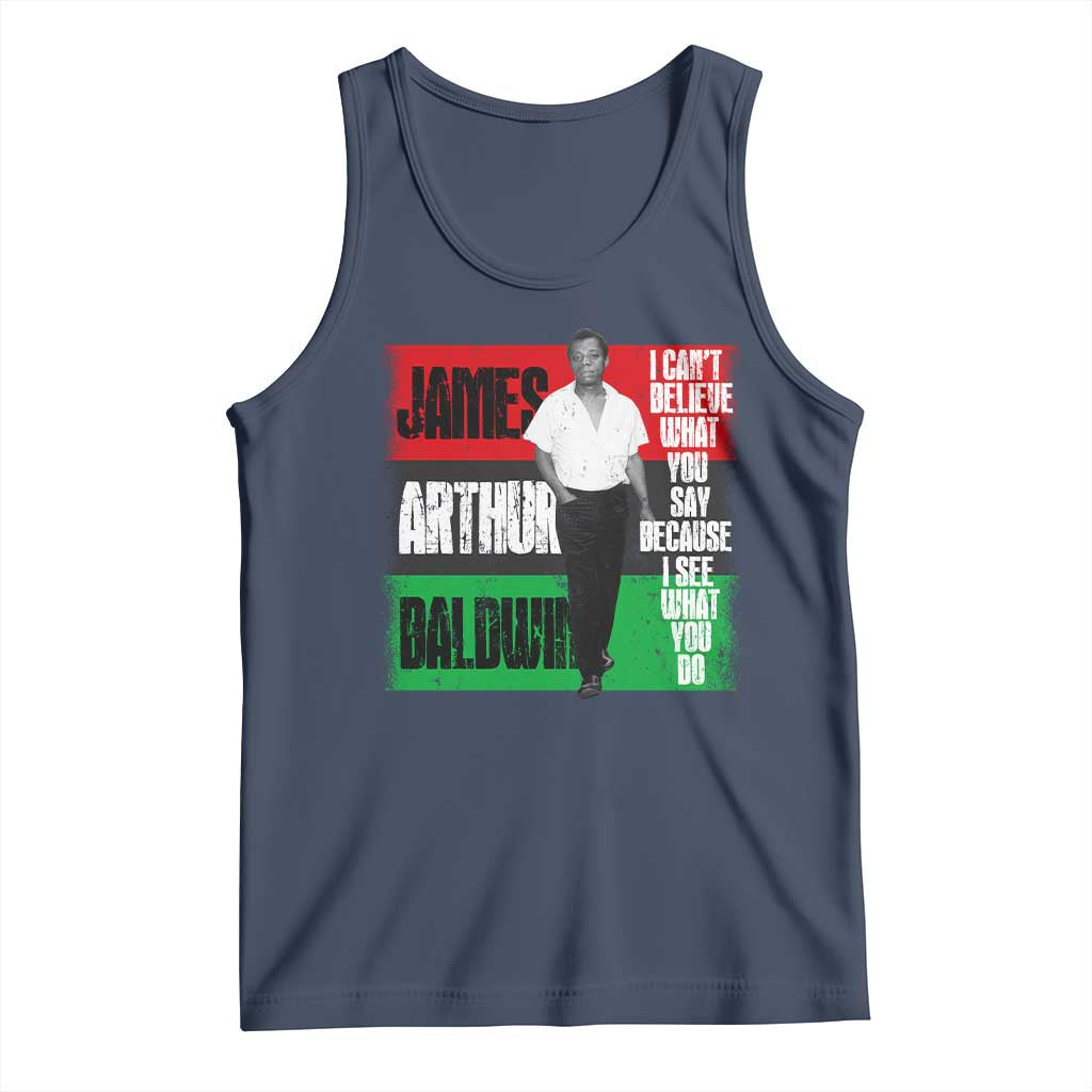 James Arthur Baldwin Quote Tank Top I Can't Believe What You Say Because I See What You Do