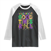 Mardi Gras Let The Good Times Roll Raglan Shirt Funny Carnival
