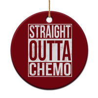 Straight Outta Chemo Ceramic Ornament Funny Battle Cancer Gift
