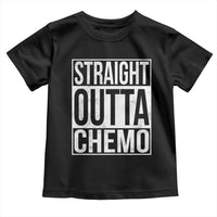 Straight Outta Chemo Toddler T Shirt Funny Battle Cancer Gift