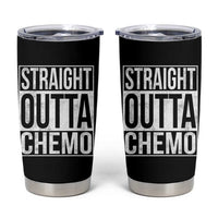 Straight Outta Chemo Tumbler Cup Funny Battle Cancer Gift