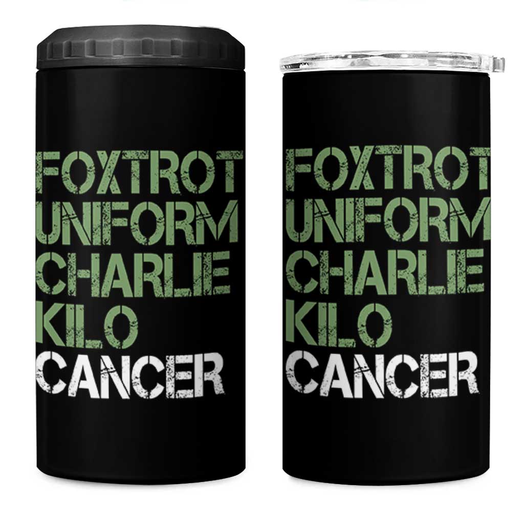 Foxtrot Uniform Charlie Kilo Cancer 4 in 1 Can Cooler Tumbler Funny Fuck Cancer Military Alphabet