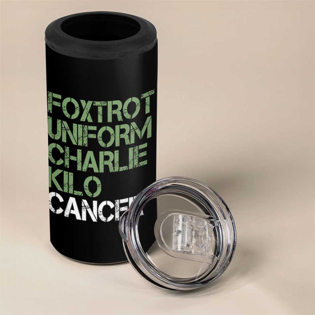 Foxtrot Uniform Charlie Kilo Cancer 4 in 1 Can Cooler Tumbler Funny Fuck Cancer Military Alphabet