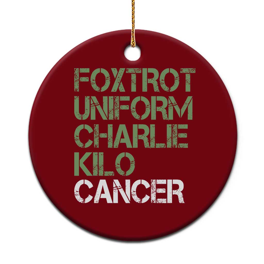Foxtrot Uniform Charlie Kilo Cancer Ceramic Ornament Funny Fuck Cancer Military Alphabet