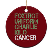 Foxtrot Uniform Charlie Kilo Cancer Ceramic Ornament Funny Fuck Cancer Military Alphabet