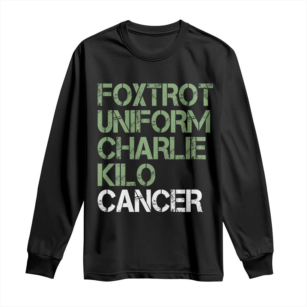 Foxtrot Uniform Charlie Kilo Cancer Long Sleeve Shirt Funny Fuck Cancer Military Alphabet