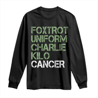 Foxtrot Uniform Charlie Kilo Cancer Long Sleeve Shirt Funny Fuck Cancer Military Alphabet