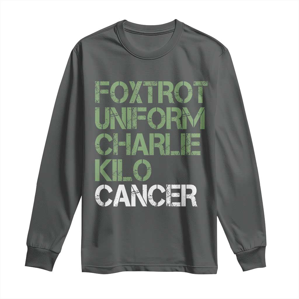 Foxtrot Uniform Charlie Kilo Cancer Long Sleeve Shirt Funny Fuck Cancer Military Alphabet