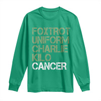 Foxtrot Uniform Charlie Kilo Cancer Long Sleeve Shirt Funny Fuck Cancer Military Alphabet