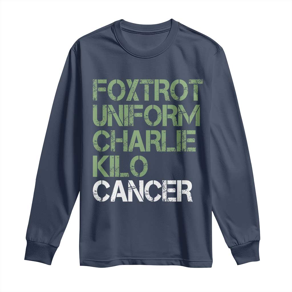 Foxtrot Uniform Charlie Kilo Cancer Long Sleeve Shirt Funny Fuck Cancer Military Alphabet