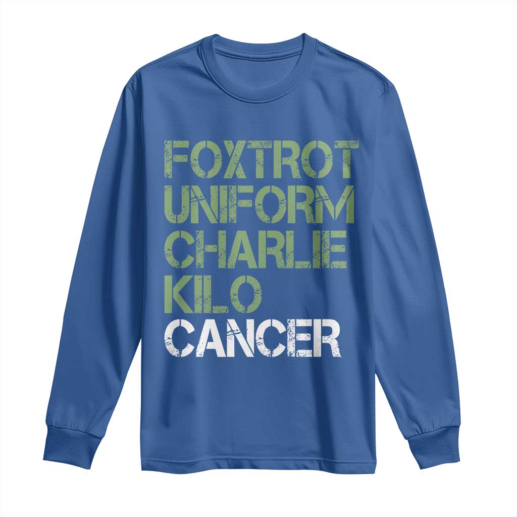 Foxtrot Uniform Charlie Kilo Cancer Long Sleeve Shirt Funny Fuck Cancer Military Alphabet