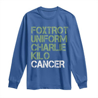 Foxtrot Uniform Charlie Kilo Cancer Long Sleeve Shirt Funny Fuck Cancer Military Alphabet