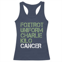 Foxtrot Uniform Charlie Kilo Cancer Racerback Tank Top Funny Fuck Cancer Military Alphabet