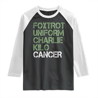 Foxtrot Uniform Charlie Kilo Cancer Raglan Shirt Funny Fuck Cancer Military Alphabet