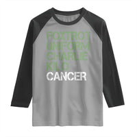 Foxtrot Uniform Charlie Kilo Cancer Raglan Shirt Funny Fuck Cancer Military Alphabet