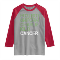 Foxtrot Uniform Charlie Kilo Cancer Raglan Shirt Funny Fuck Cancer Military Alphabet