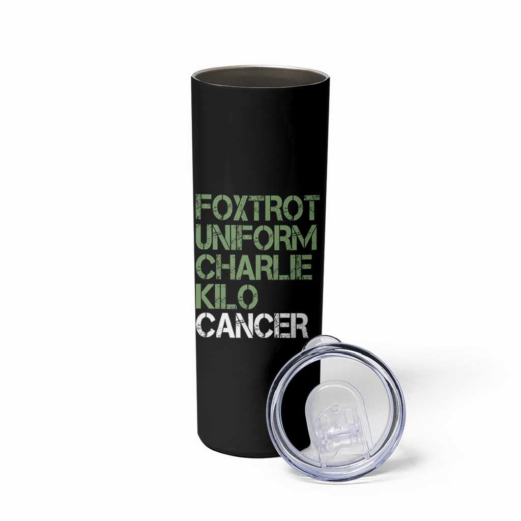 Foxtrot Uniform Charlie Kilo Cancer Skinny Tumbler Funny Fuck Cancer Military Alphabet