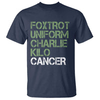 Foxtrot Uniform Charlie Kilo Cancer T Shirt Funny Fuck Cancer Military Alphabet