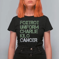 Foxtrot Uniform Charlie Kilo Cancer T Shirt For Women Funny Fuck Cancer Military Alphabet