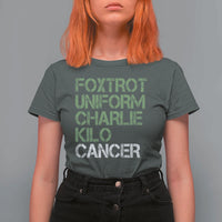 Foxtrot Uniform Charlie Kilo Cancer T Shirt For Women Funny Fuck Cancer Military Alphabet