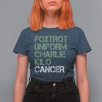 Foxtrot Uniform Charlie Kilo Cancer T Shirt For Women Funny Fuck Cancer Military Alphabet