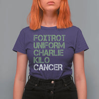 Foxtrot Uniform Charlie Kilo Cancer T Shirt For Women Funny Fuck Cancer Military Alphabet