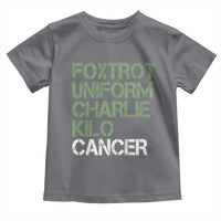 Foxtrot Uniform Charlie Kilo Cancer Toddler T Shirt Funny Fuck Cancer Military Alphabet