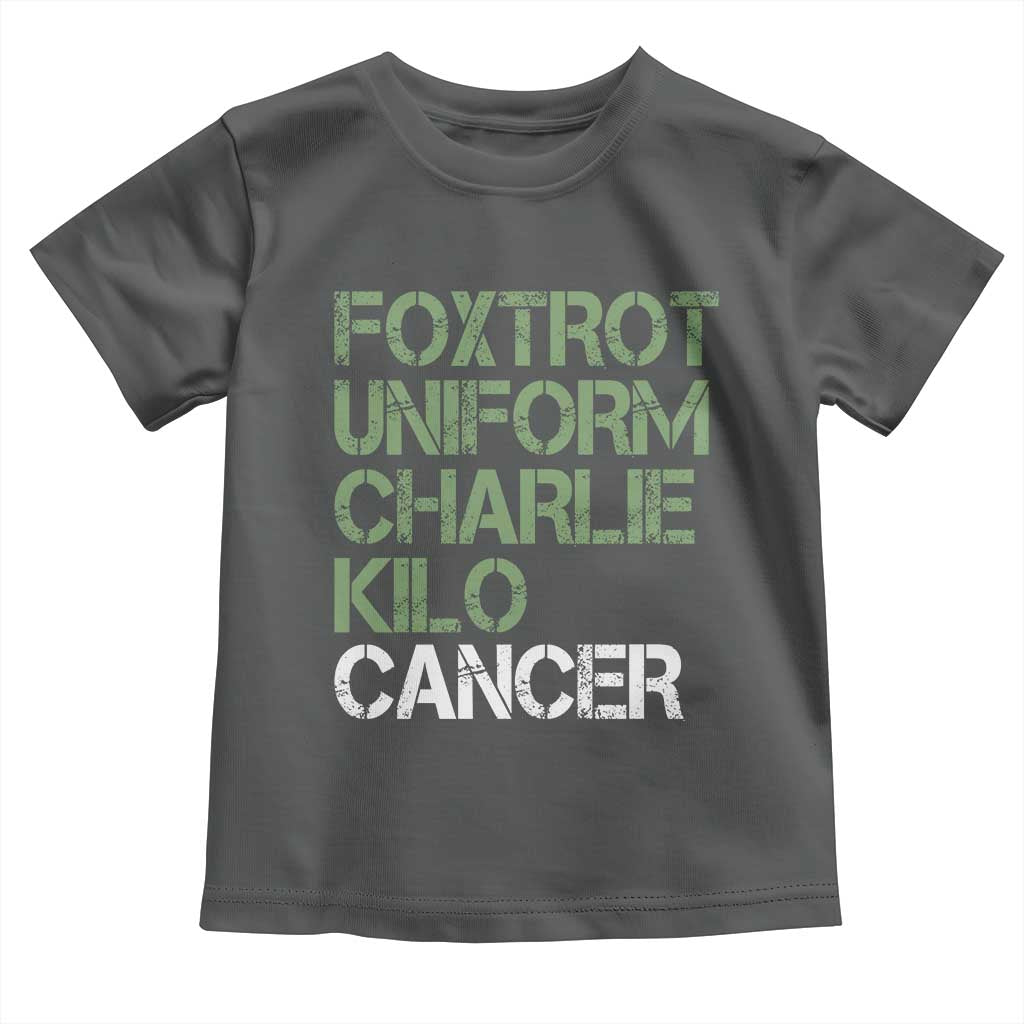 Foxtrot Uniform Charlie Kilo Cancer Toddler T Shirt Funny Fuck Cancer Military Alphabet
