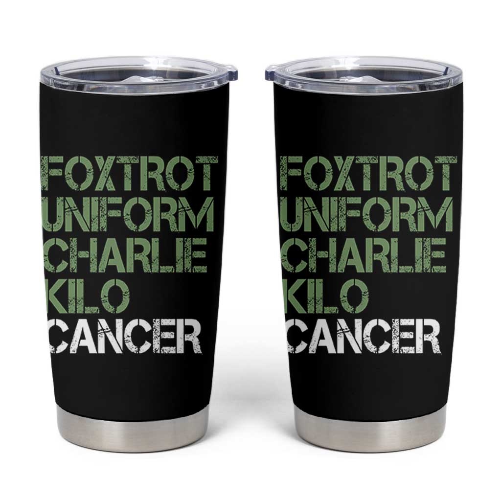 Foxtrot Uniform Charlie Kilo Cancer Tumbler Cup Funny Fuck Cancer Military Alphabet