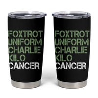 Foxtrot Uniform Charlie Kilo Cancer Tumbler Cup Funny Fuck Cancer Military Alphabet