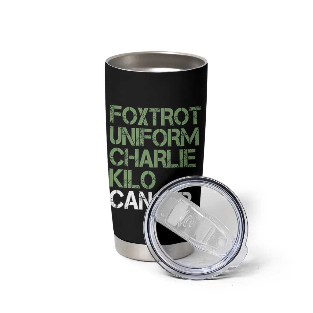 Foxtrot Uniform Charlie Kilo Cancer Tumbler Cup Funny Fuck Cancer Military Alphabet