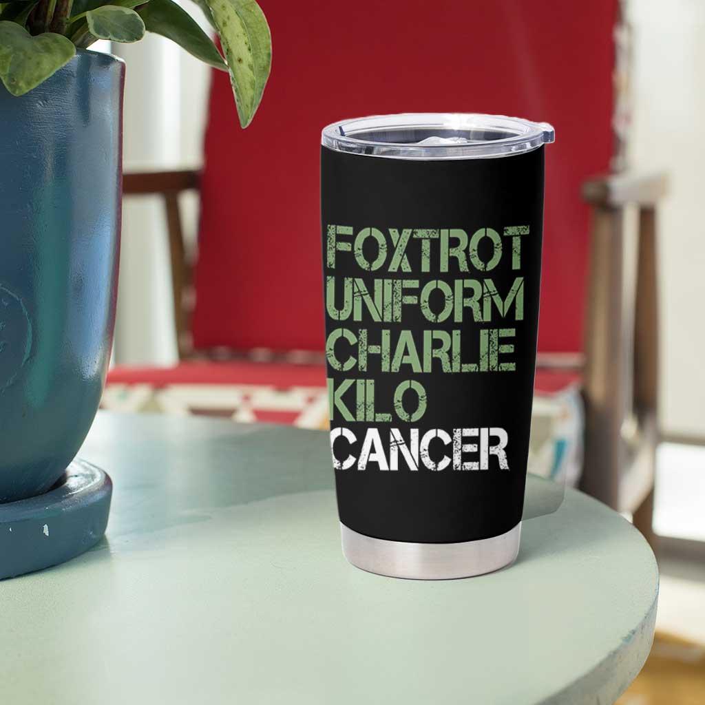 Foxtrot Uniform Charlie Kilo Cancer Tumbler Cup Funny Fuck Cancer Military Alphabet