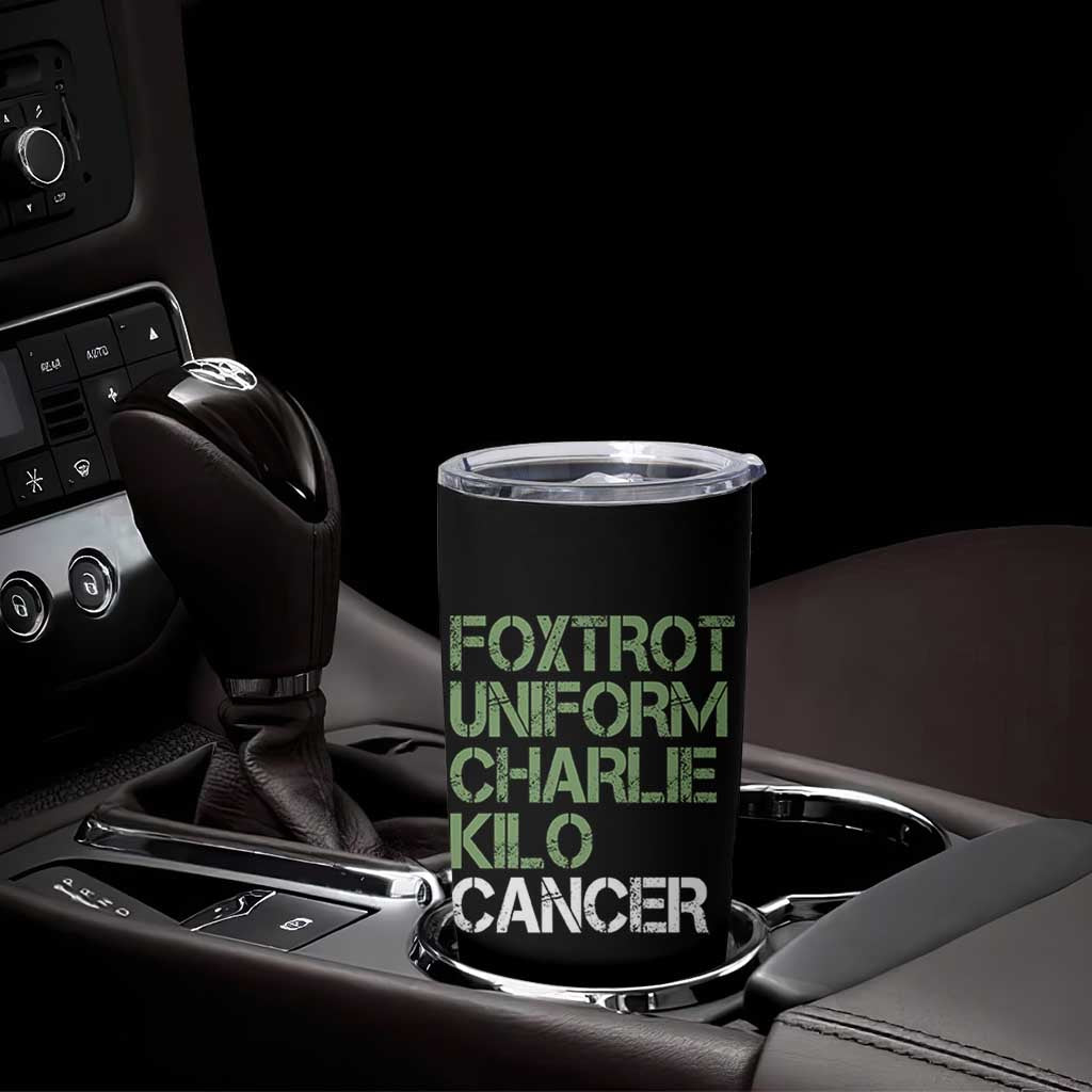Foxtrot Uniform Charlie Kilo Cancer Tumbler Cup Funny Fuck Cancer Military Alphabet