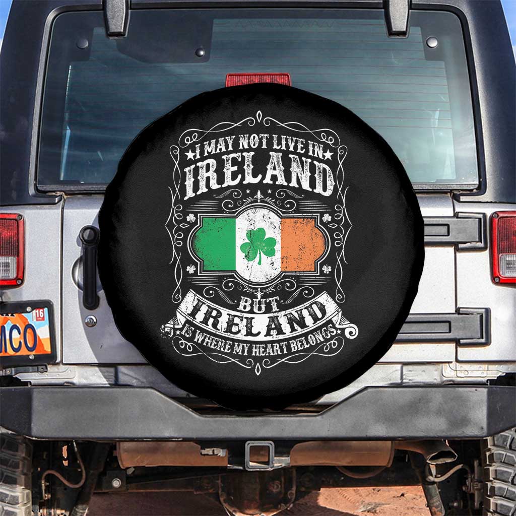 Funny I May Not Live In Ireland But Ireland Is Where My Heart Belongs Spare Tire Cover