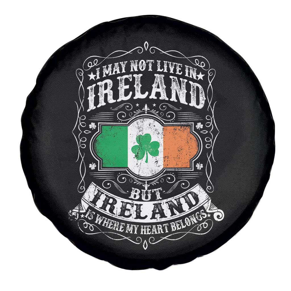 Funny I May Not Live In Ireland But Ireland Is Where My Heart Belongs Spare Tire Cover
