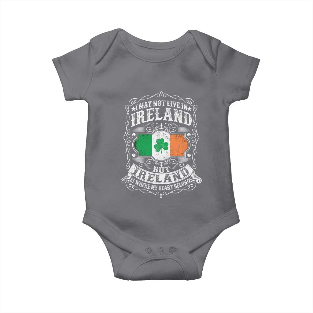 Funny I May Not Live In Ireland But Ireland Is Where My Heart Belongs Baby Onesie