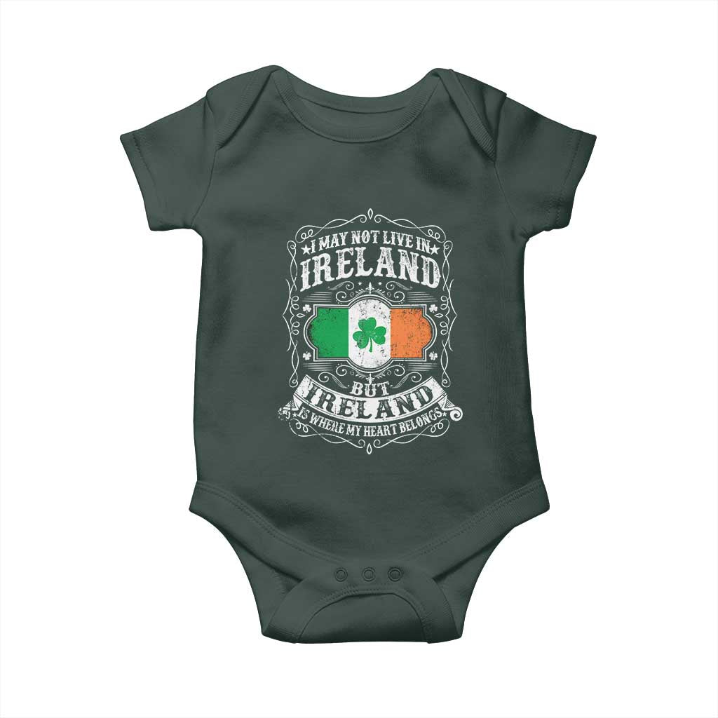 Funny I May Not Live In Ireland But Ireland Is Where My Heart Belongs Baby Onesie