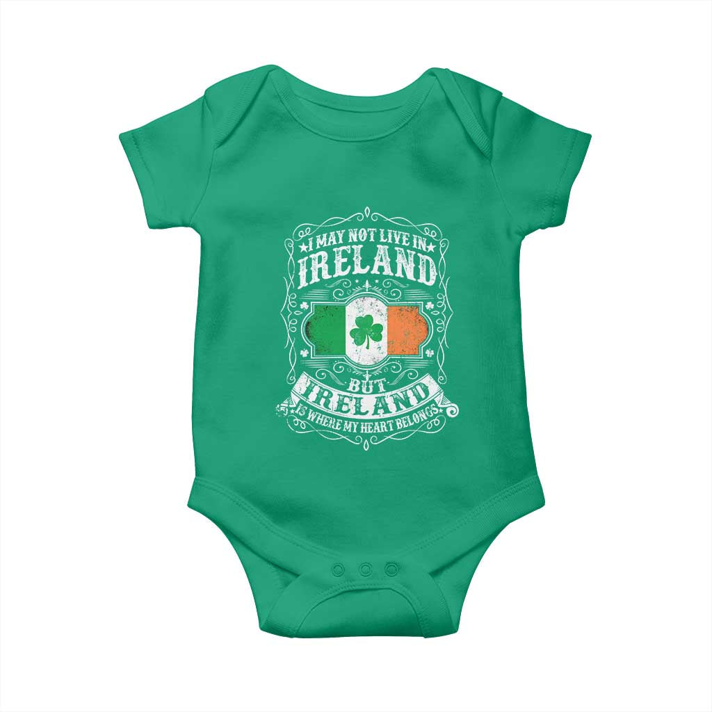 Funny I May Not Live In Ireland But Ireland Is Where My Heart Belongs Baby Onesie