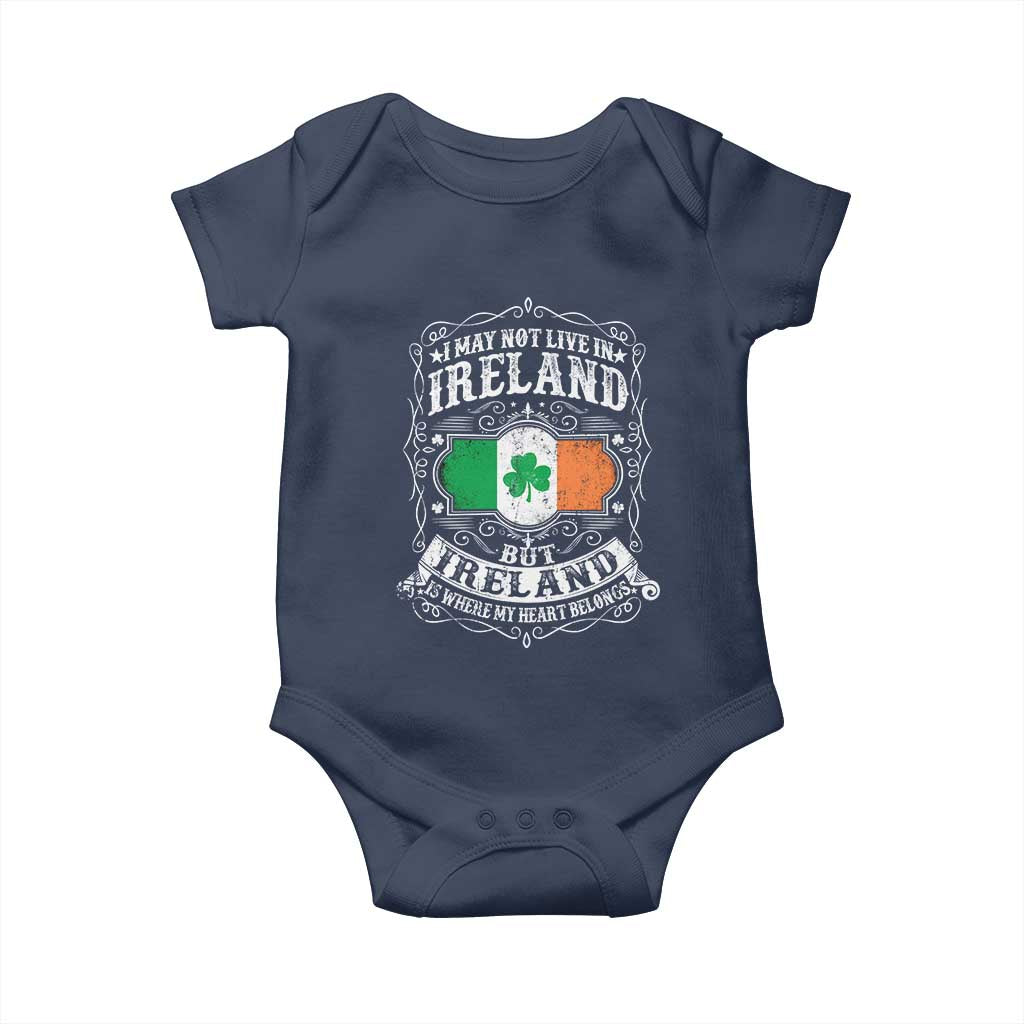 Funny I May Not Live In Ireland But Ireland Is Where My Heart Belongs Baby Onesie
