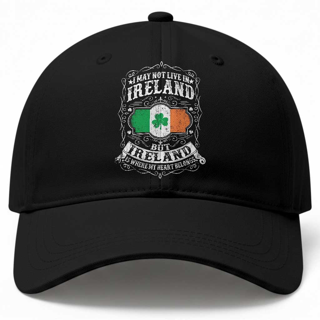 Funny I May Not Live In Ireland But Ireland Is Where My Heart Belongs Baseball Cap
