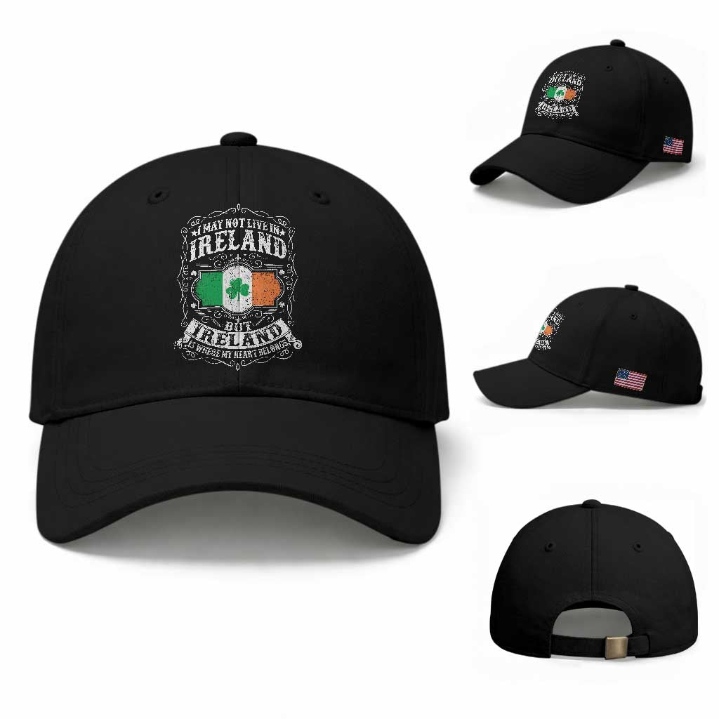 Funny I May Not Live In Ireland But Ireland Is Where My Heart Belongs Baseball Cap