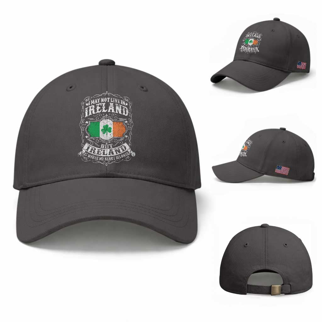 Funny I May Not Live In Ireland But Ireland Is Where My Heart Belongs Baseball Cap