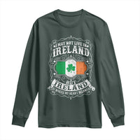 Funny I May Not Live In Ireland But Ireland Is Where My Heart Belongs Long Sleeve Shirt