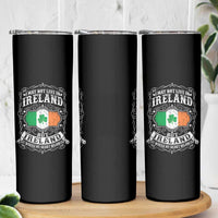 Funny I May Not Live In Ireland But Ireland Is Where My Heart Belongs Skinny Tumbler