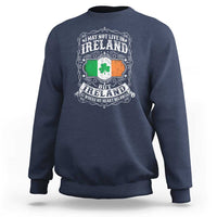 Funny I May Not Live In Ireland But Ireland Is Where My Heart Belongs Sweatshirt