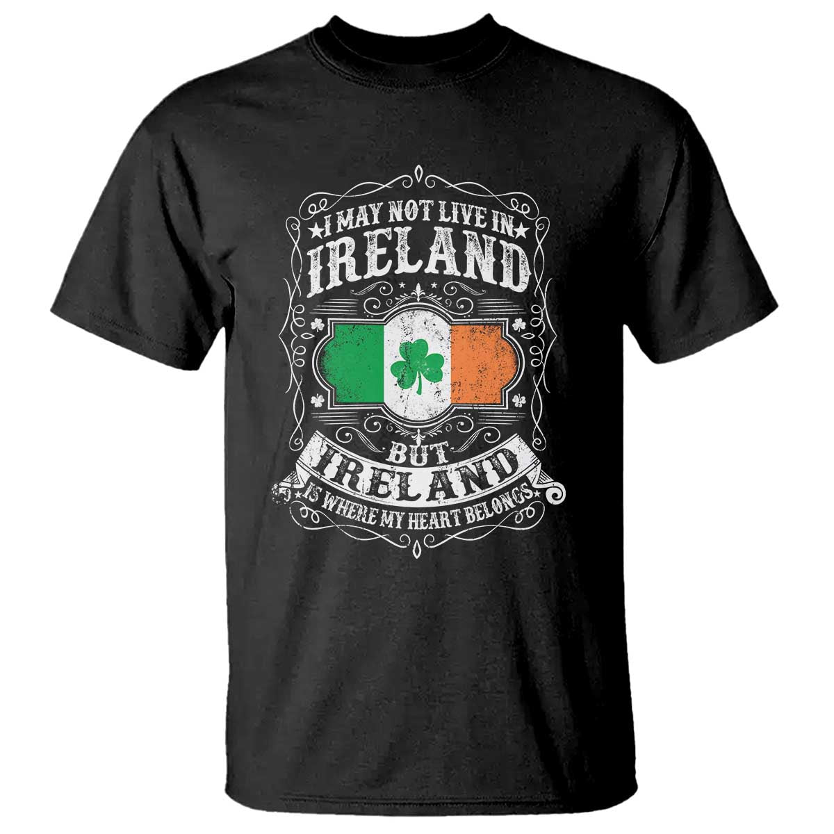 Funny I May Not Live In Ireland But Ireland Is Where My Heart Belongs T Shirt