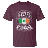 Funny I May Not Live In Ireland But Ireland Is Where My Heart Belongs T Shirt