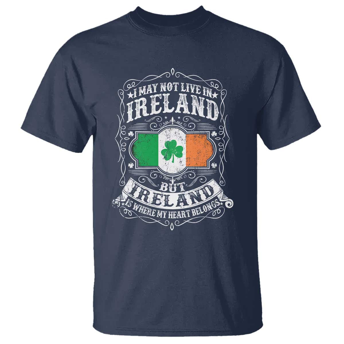 Funny I May Not Live In Ireland But Ireland Is Where My Heart Belongs T Shirt