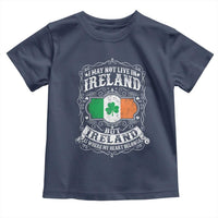 Funny I May Not Live In Ireland But Ireland Is Where My Heart Belongs Toddler T Shirt